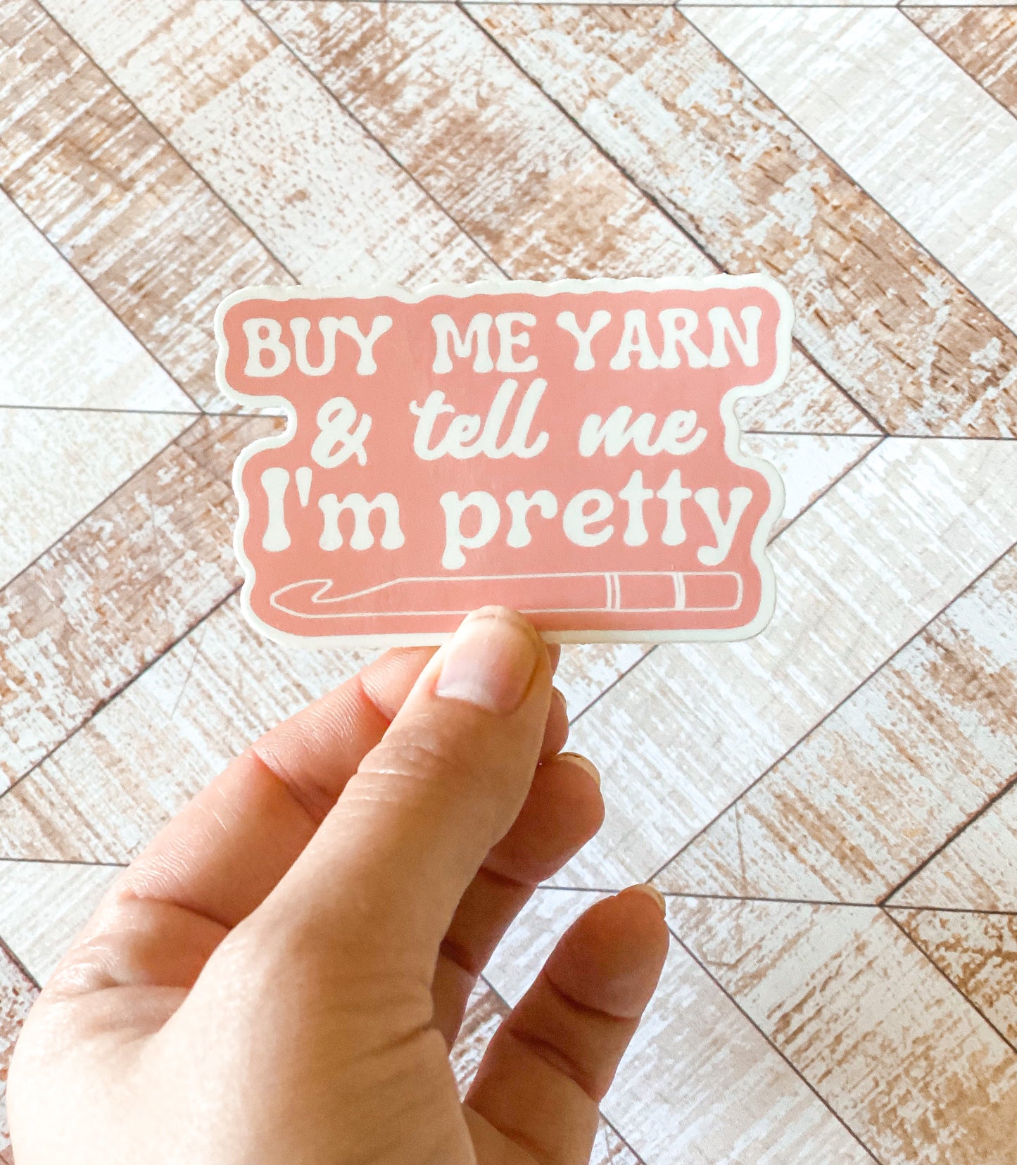 Tell me I'm pretty and buy me yarn Sticker