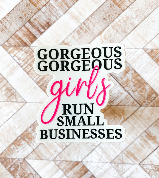 Gorgeous Gorgeous Girls Run Small Businesses Sticker - Nice Girl Gang