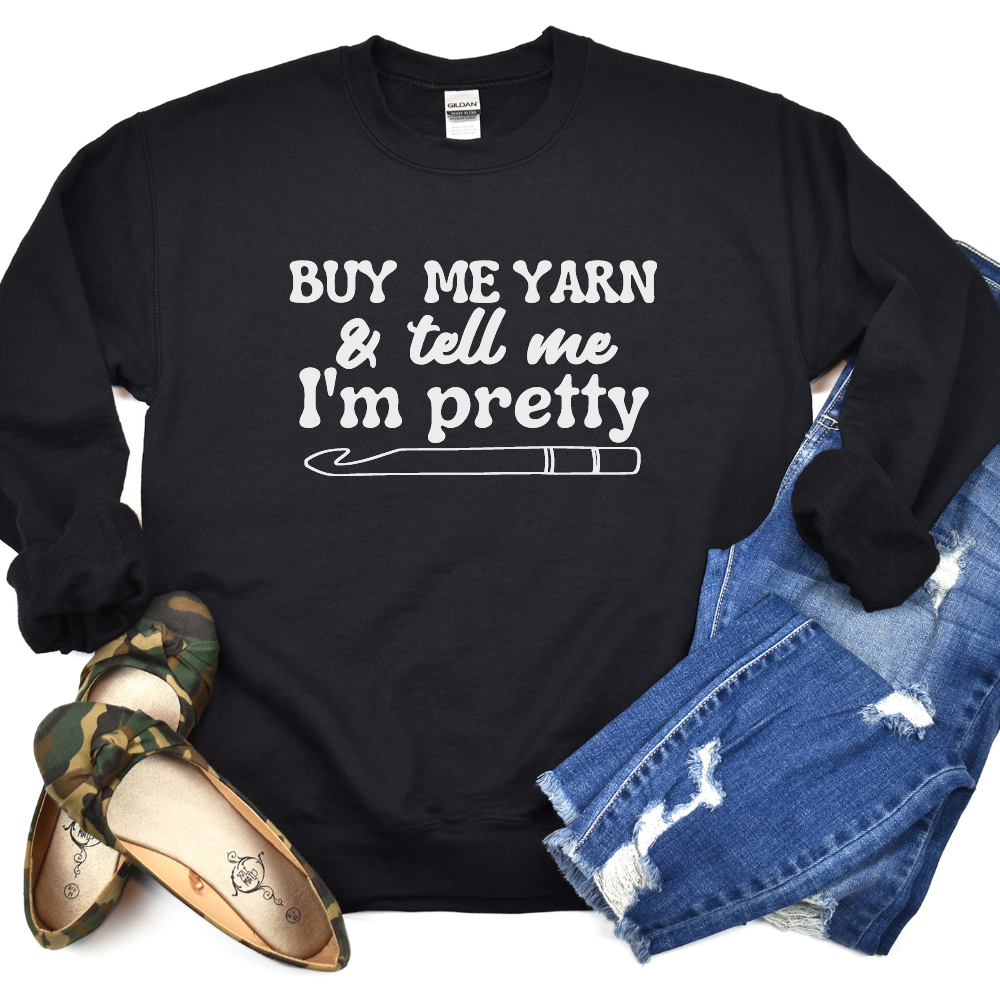 Buy Me Yarn and Tell Me I'm Pretty Crewneck Sweatshirt